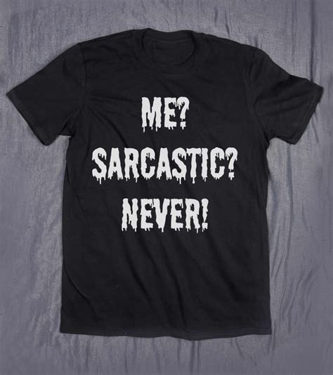 Tumblr Tee Me Sarcastic Never Slogan Funny Sarcasm Grunge T Shirt Funny