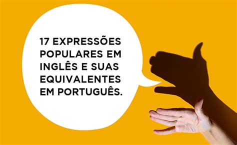 17 expressões idiomáticas em inglês e suas traduções