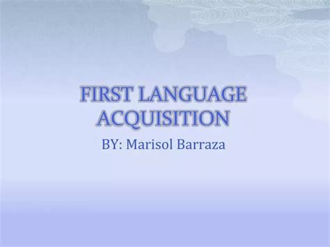 Ppt First Language Acquisition Powerpoint Presentation Free Download