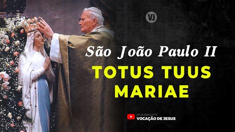 TOTUS TUUS MARIAE Sobre São João Paulo II YouTube