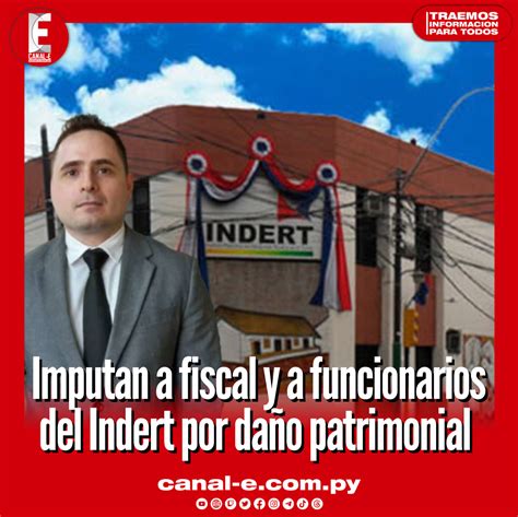 Imputan A Fiscal Y A Funcionarios Del Indert Por Millonario Daño Patrimonial Canal E