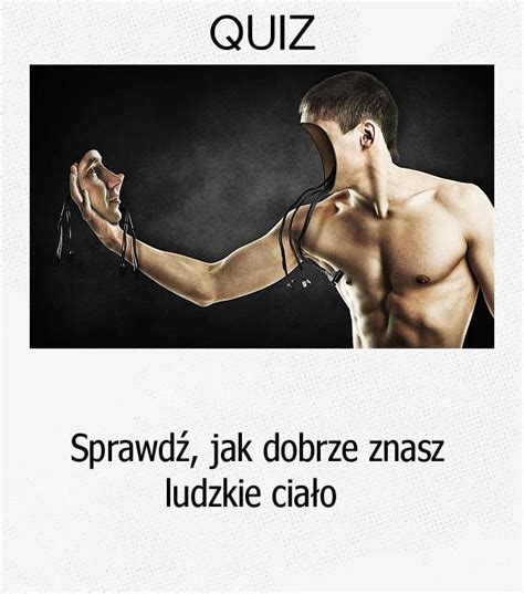 QUIZ Sprawdź jak dobrze znasz ludzkie ciało