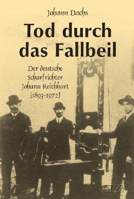 Tod Durch Das Fallbeil Der Deutsche Scharfrichter Johann Reichhart