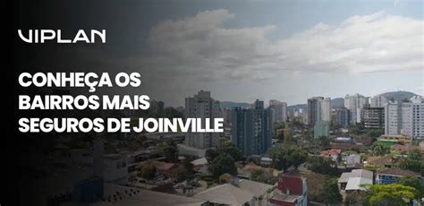 Conheça os Bairros Mais Seguros de Joinville