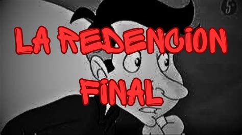 Creepypasta Del Chavo Animado La Redencion Final 4 4 Loquendo