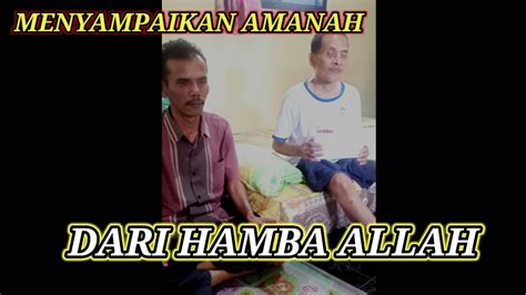 Menyampaikan Amanah Dari Hamba Allah Untuk Pak Mukhtar Yang Sedang