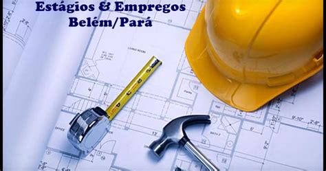 Estagio Em Tecnico Em Edificações - Estágios & Empregos Belém/Pará. : ESTÁGIO: TÉCNICO EM EDIFICAÇÕES
