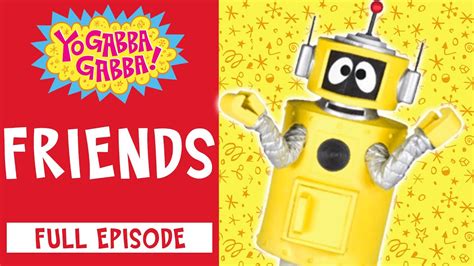 Friends Yo Gabba Gabba Full Episode Yogabbagabba Youtube