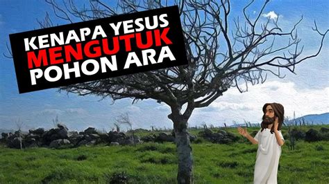 Kenapa Yesus Mengutuk Pohon Ara Yang Tidak Berbuah Ketika Bukan Musim