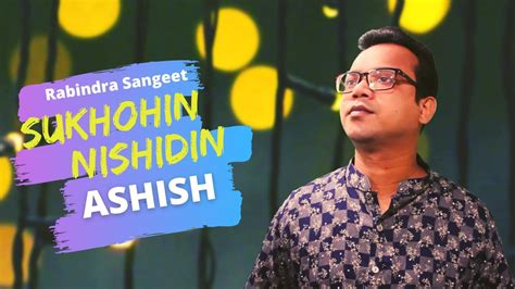 Sukhohin Nishidin I Ashish I Rabindra Sangeet I Swapnokamol Youtube