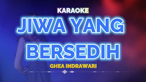 Jiwa Yang Bersedih Karaoke Ghea Indrawari Karokoe Musik Youtube