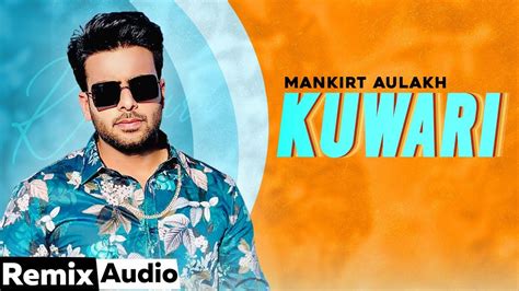 Kuwari Audio Remix Mankirt Aulakh Latest Punjabi Song