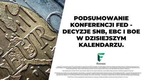 Podsumowanie Konferencji FED Decyzje SNB EBC I BoE W Dzisiejszym