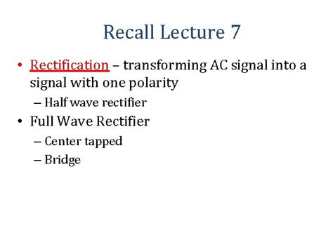 Recall Lecture 7 Rectification Transforming AC Signal Into