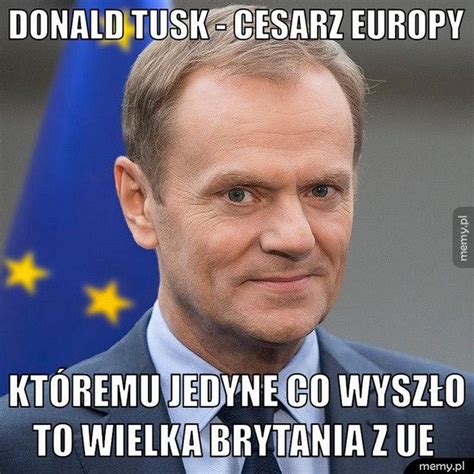 MEMY Donald Tusk Obchodzi 60 Urodziny Z Tej Okazji Mamy Dla Niego