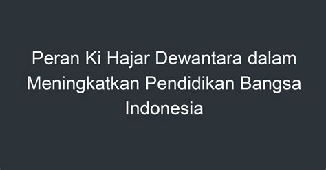 Peran Ki Hajar Dewantara Dalam Meningkatkan Pendidikan Bangsa Indonesia