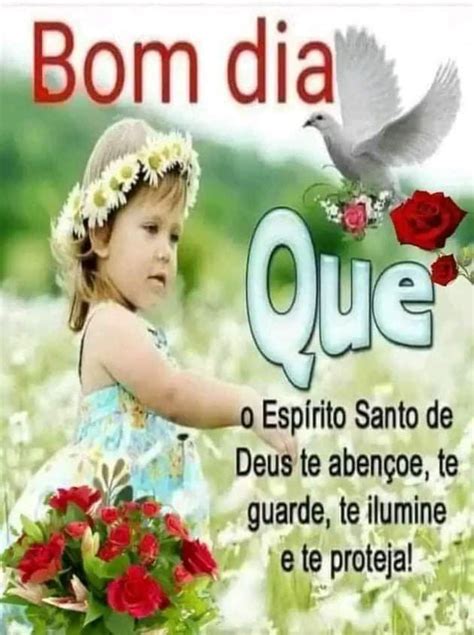 Bom dia Frase Que o Espírito Santo de Deus te abençoe te guarde te