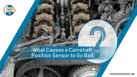 What Causes a Camshaft Position Sensor To Go Bad? Reasons - Ran When Parked - Car, Vehicle ...