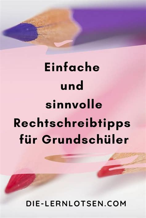 Einfache und sinnvolle Rechtschreibtipps für Grundschüler Mit diesen