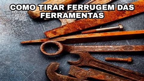 Como Tirar Ferrugem Das Ferramentas Youtube