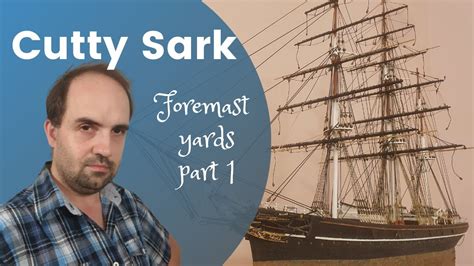 54 Artesana Latina Cutty Sark 1 84 Foremast Yards Part 1 YouTube