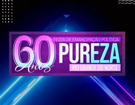 Prefeitura De Pureza Festa De 60 Anos De EmancipaÇÃo Politica