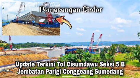 Update Terkini Tol Cisumdawu Seksi B Jembatan Conggeang Sumedang