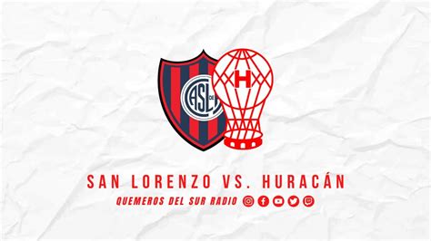 San Lorenzo Vs Huracán En Vivo Quemeros Del Sur Radio Youtube