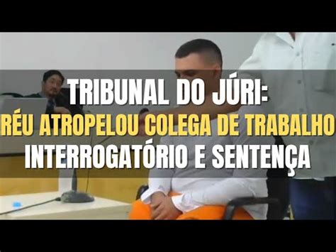 Tribunal do Júri Réu atropelou colega de trabalho em razão de cigarro