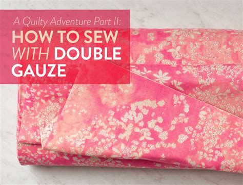 Episode 231 Double Gauze Love To Sew Podcast