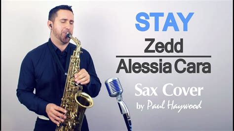 Stay Zedd Alessia Cara Sax Cover By Paul Haywood Phsax Youtube