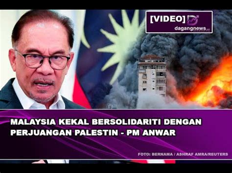 Malaysia Kekal Bersolidariti Dengan Perjuangan Palestin PM Anwar