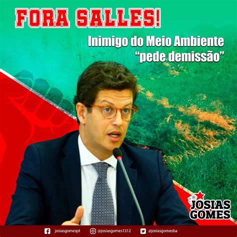 O Inimigo Número Um Do Meio Ambiente Ricardo Salles “pede Demissão” Josias Gomes