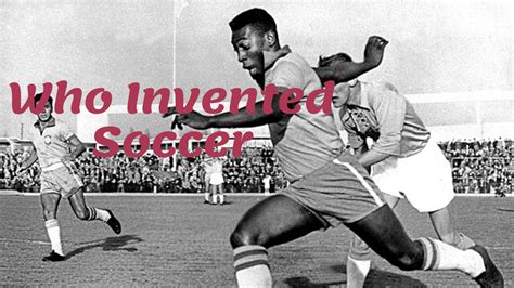 Who Invented Soccer: The Origin and History of The Beautiful Game