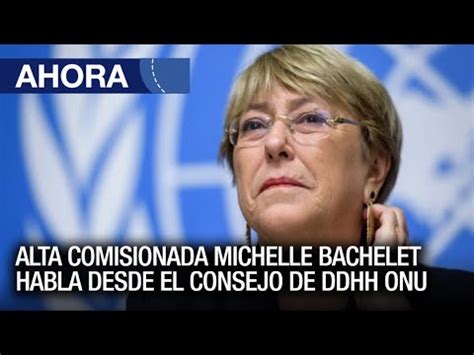 En Vivo Alta Comisionada De DDHH Michelle Bachelet Habla Desde El