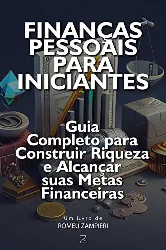 Finanças Pessoais Para Iniciantes Guia Completo Para Construir Riqueza