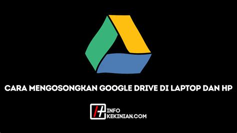 Cara Mengosongkan Google Drive Di Laptop Dan HP