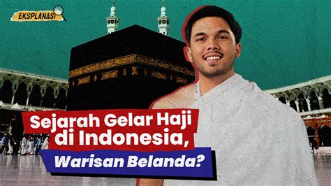 Sejarah Gelar Haji Di Indonesia Warisan Belanda Era Id