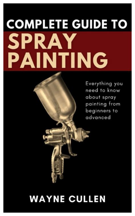 Buy Complete Guide To Spray Painting Everything You Need To Know About