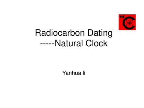 Ppt Radiocarbon Dating Natural Clock Yanhua Li Powerpoint