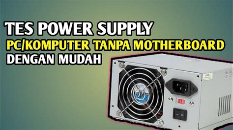 Cara Cek Power Supply Pc Hidup Atau Mati Tanpa Motherboard Youtube