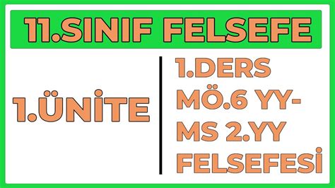 11 SINIF FELSEFE 1 ÜNİTE 1 DERS MÖ 6 YY MS 2 YY FELSEFESİ YouTube