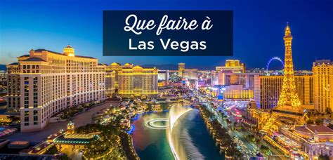 Que Faire Las Vegas Top Voir Et Visiter