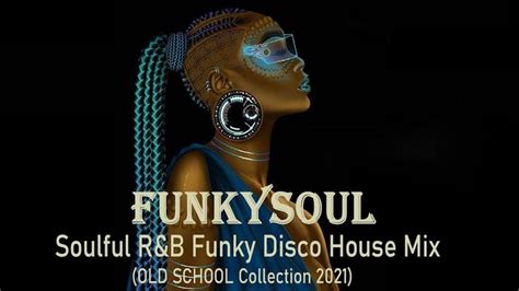 Soulful R B Funky Disco House Mix Old School Collection School