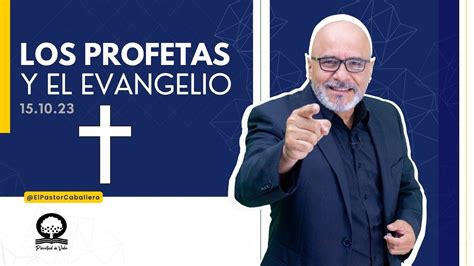 LOS PROFETAS Y EL EVANGELIO elpastorcaballero PRÉDICAS