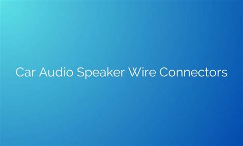 Unleashing The Power Of Sound: The Evolution Of Car Audio Speaker Wire ...