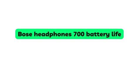 Bose headphones 700 battery life - All For Turntables