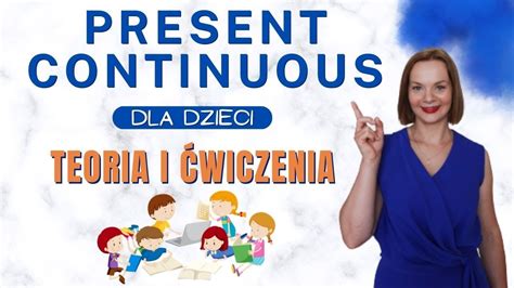 Present Continuous dla dzieci Czas Teraźniejszy Ciągły teoria i