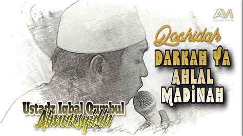 Qoshidah Darkah Ya Ahlal Madinah Ustadz Iqbal Qumbul Almunsyidin