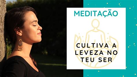 Meditação Cultiva A Leveza No Teu Ser Youtube